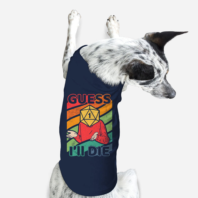 Guess I'll Die-dog basic pet tank-ShirtGoblin