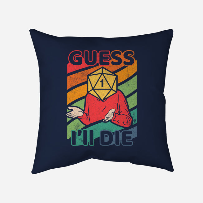 Guess I'll Die-none removable cover w insert throw pillow-ShirtGoblin