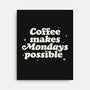 Coffee Makes Mondays Possible-none stretched canvas-zawitees