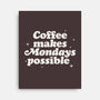 Coffee Makes Mondays Possible-none stretched canvas-zawitees