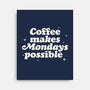 Coffee Makes Mondays Possible-none stretched canvas-zawitees