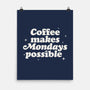 Coffee Makes Mondays Possible-none matte poster-zawitees