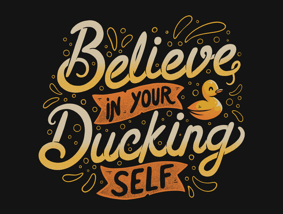 Believe In Your Ducking Self