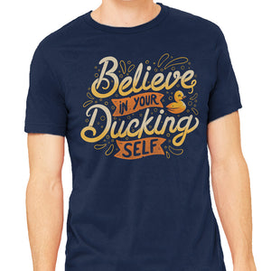 Believe In Your Ducking Self