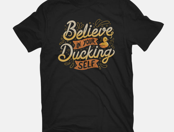 Believe In Your Ducking Self