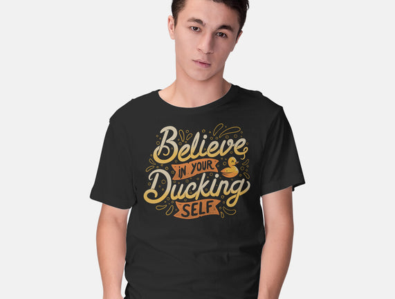 Believe In Your Ducking Self