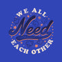 We All Need Each Other-none stretched canvas-tobefonseca