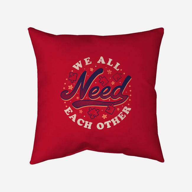 We All Need Each Other-none removable cover w insert throw pillow-tobefonseca