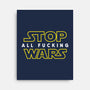 Stop Wars-none stretched canvas-dumbassman