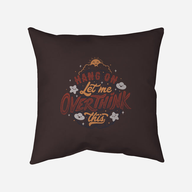 Let Me Overthink This-none removable cover w insert throw pillow-tobefonseca