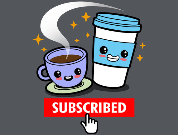 Subscribed To Coffee