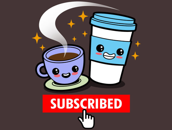 Subscribed To Coffee