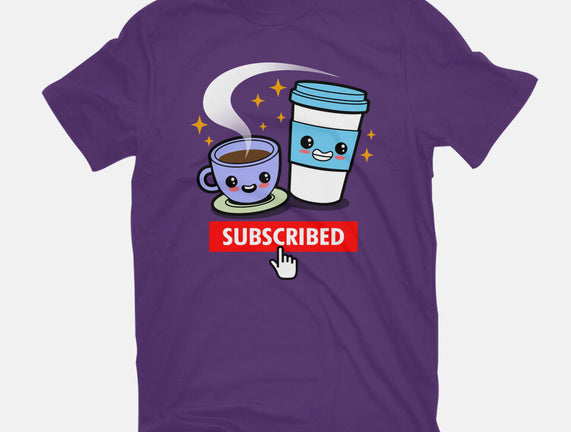 Subscribed To Coffee