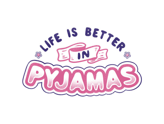 Life Is Better In Pyjamas