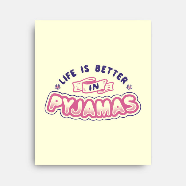 Life Is Better In Pyjamas-none stretched canvas-tobefonseca