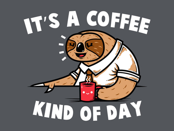 It's A Coffee Kind Of Day