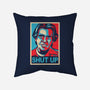 Shut Up-none removable cover throw pillow-Getsousa!
