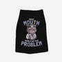Your Mouth Might Be The Problem-dog basic pet tank-eduely