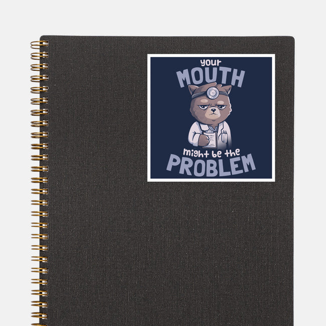 Your Mouth Might Be The Problem-none glossy sticker-eduely