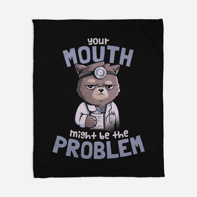 Your Mouth Might Be The Problem-none fleece blanket-eduely