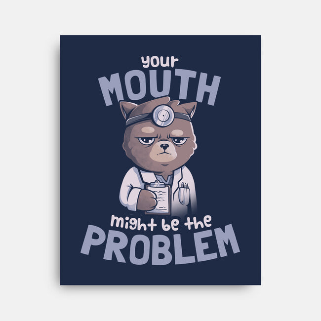 Your Mouth Might Be The Problem-none stretched canvas-eduely