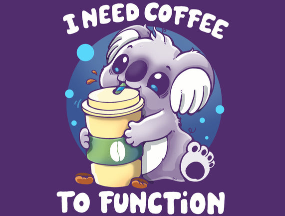 Need Coffee To Function