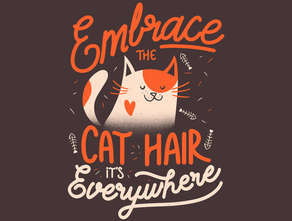 Embrace The Cat Hair