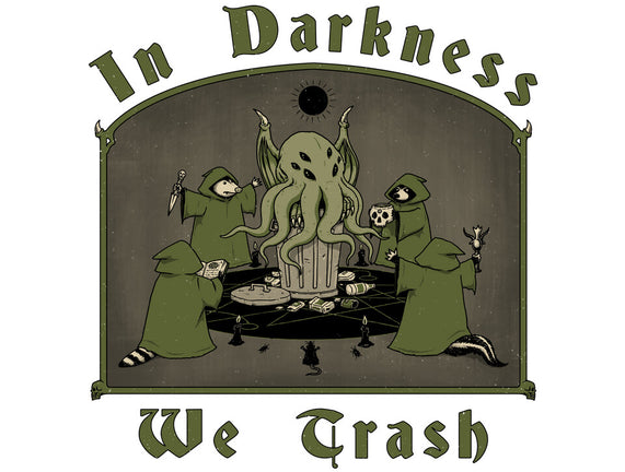 In Darkness We Trash