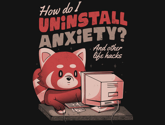 How Do I Uninstall Anxiety