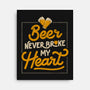 Beer Never Broke My Heart-none stretched canvas-eduely