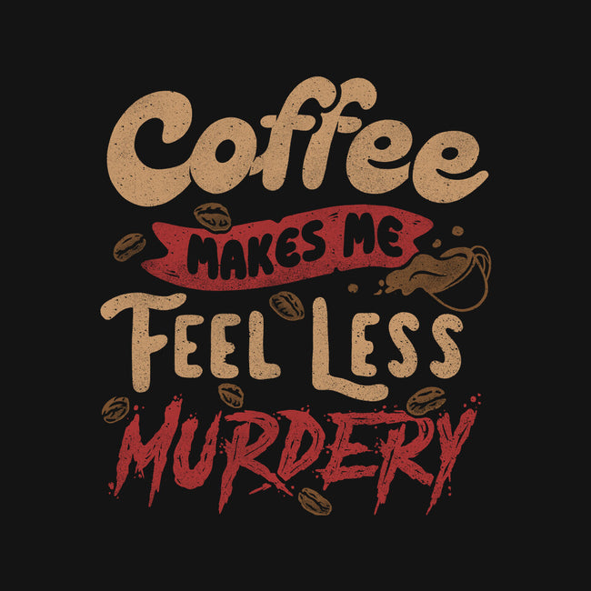 Coffee Makes Me Feel Less Murdery-unisex crew neck sweatshirt-tobefonseca