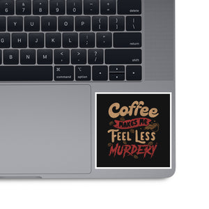 Coffee Makes Me Feel Less Murdery