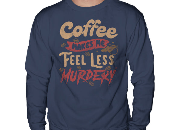 Coffee Makes Me Feel Less Murdery