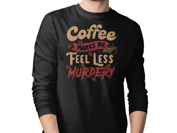 Coffee Makes Me Feel Less Murdery