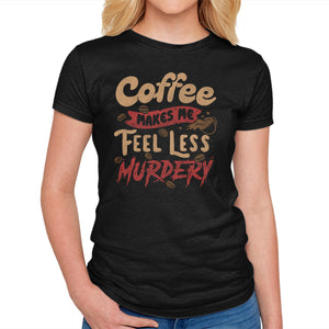 Coffee Makes Me Feel Less Murdery