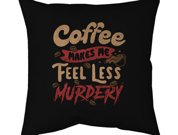 Coffee Makes Me Feel Less Murdery