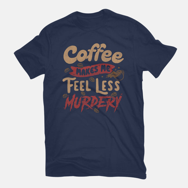 Coffee Makes Me Feel Less Murdery-mens basic tee-tobefonseca
