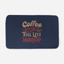 Coffee Makes Me Feel Less Murdery-none memory foam bath mat-tobefonseca