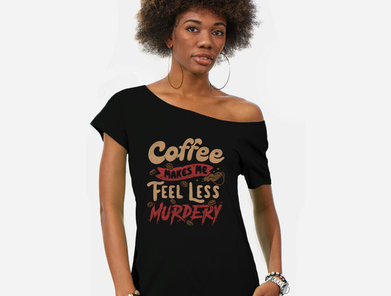 Coffee Makes Me Feel Less Murdery