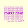 You're Dead-none removable cover w insert throw pillow-goodidearyan