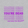 You're Dead-unisex basic tee-goodidearyan