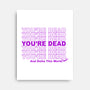 You're Dead-none stretched canvas-goodidearyan