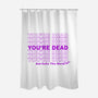 You're Dead-none polyester shower curtain-goodidearyan