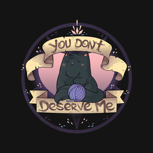 You Don't Deserve Me