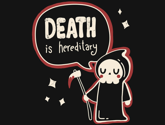 Death Is Hereditary