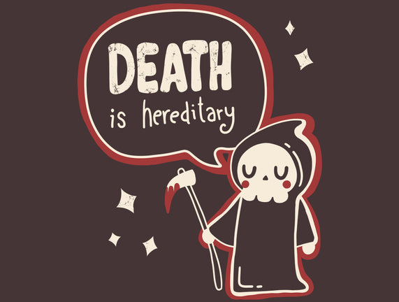 Death Is Hereditary