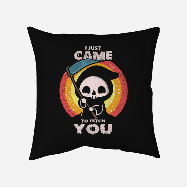 I Came To Fetch You-none removable cover w insert throw pillow-turborat14