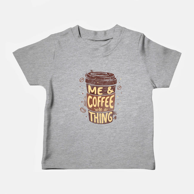 Me And Coffee Are A Thing-baby basic tee-tobefonseca