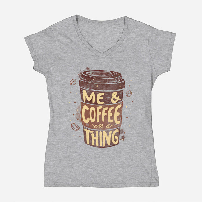 Me And Coffee Are A Thing-womens v-neck tee-tobefonseca