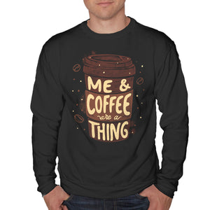 Me And Coffee Are A Thing